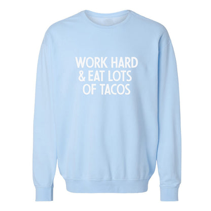 Work Hard & Eat Lots Of Tacos Washed Sweatshirt