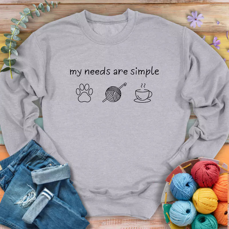 My Needs Are Simple Sweatshirt