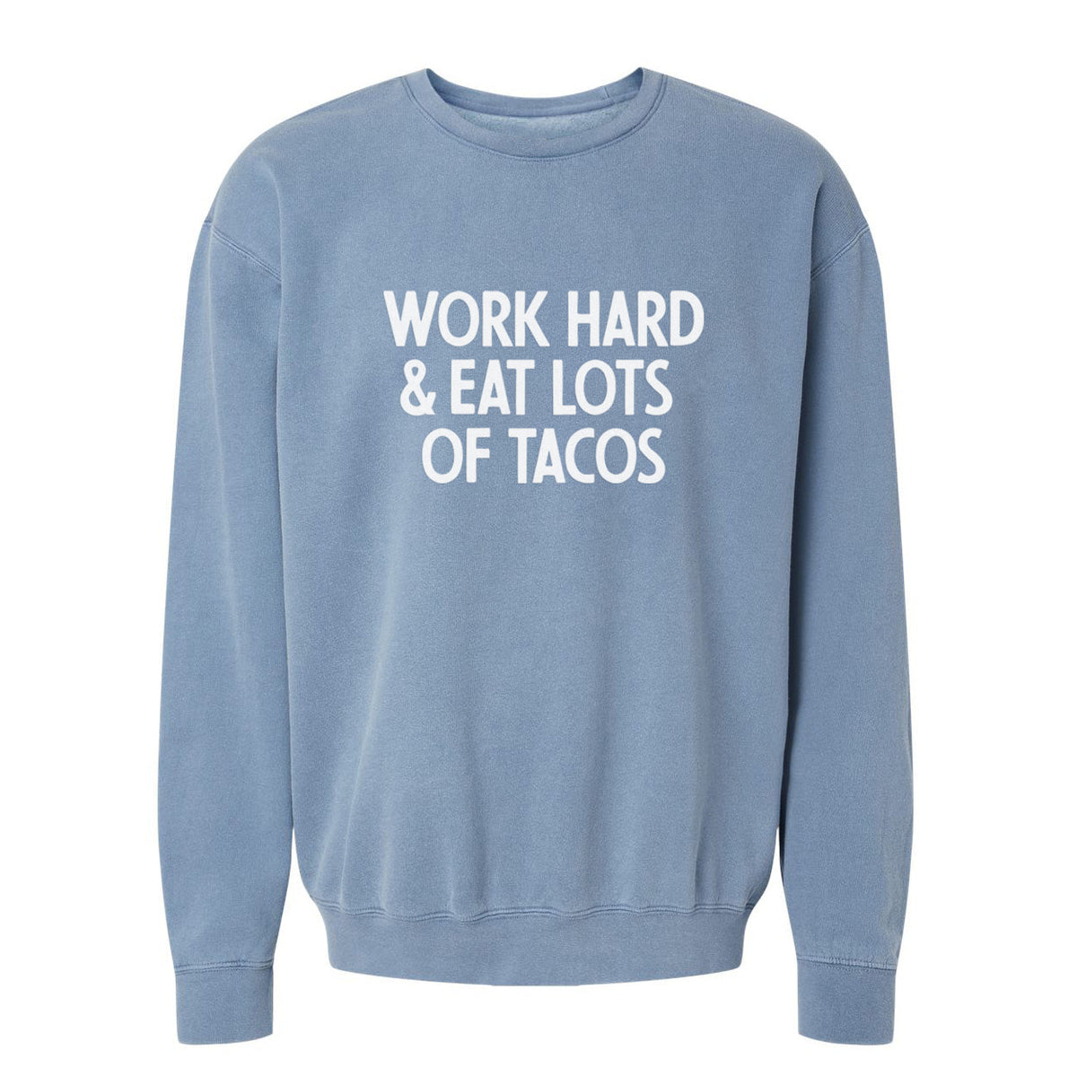 Work Hard & Eat Lots Of Tacos Washed Sweatshirt