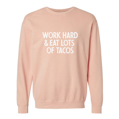 Work Hard & Eat Lots Of Tacos Washed Sweatshirt