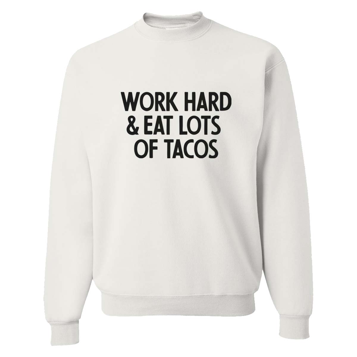 Work Hard & Eat Lots of Tacos Classic Sweatshirt