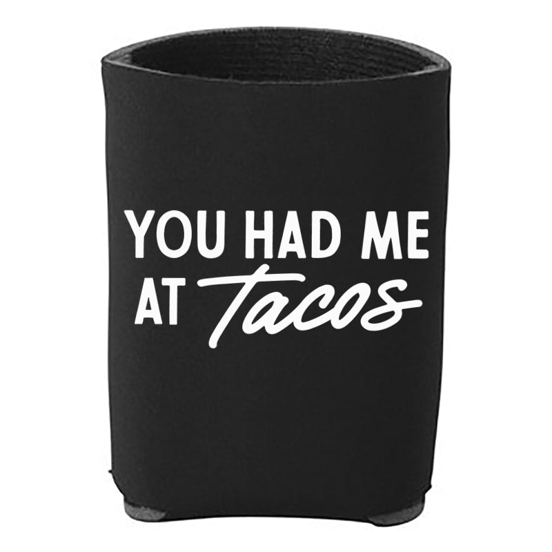 You Had Me At Tacos Koozie
