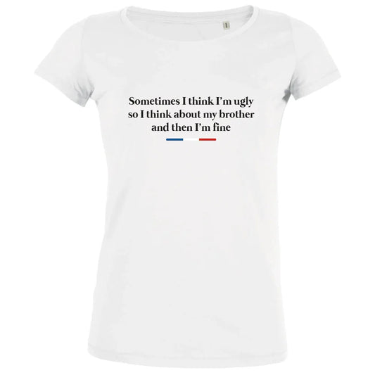 Sometimes I Think I'm Ugly Women's Organic Tee
