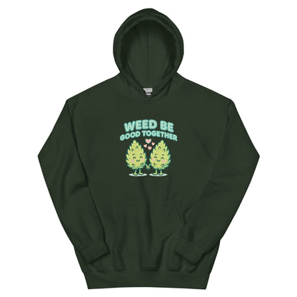 Weed Be Good Together! Unisex Hoodie