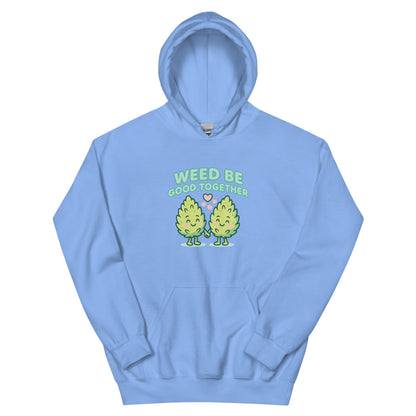 Weed Be Good Together! Unisex Hoodie