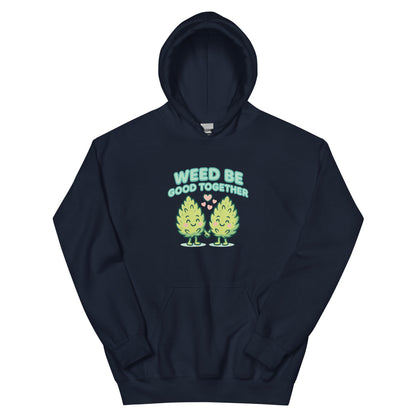 Weed Be Good Together! Unisex Hoodie