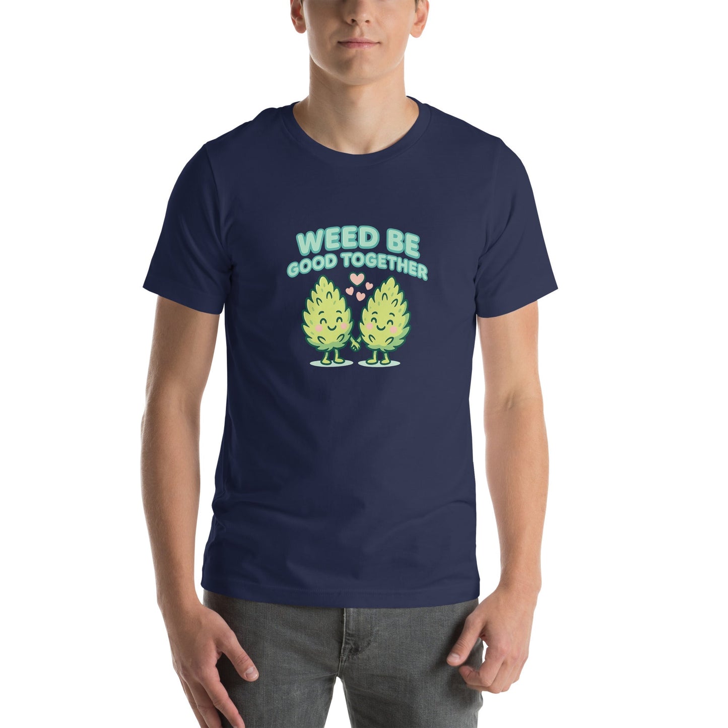 Weed Be Good Together! Unisex t-shirt