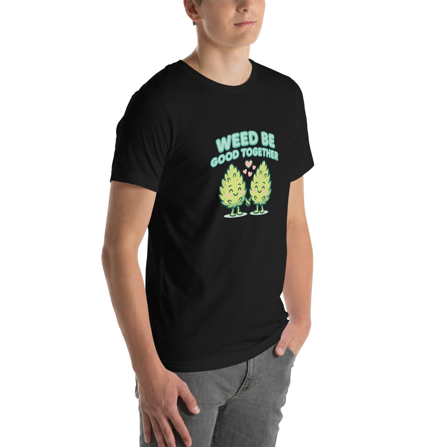 Weed Be Good Together! Unisex t-shirt