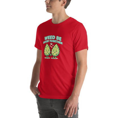 Weed Be Good Together! Unisex t-shirt