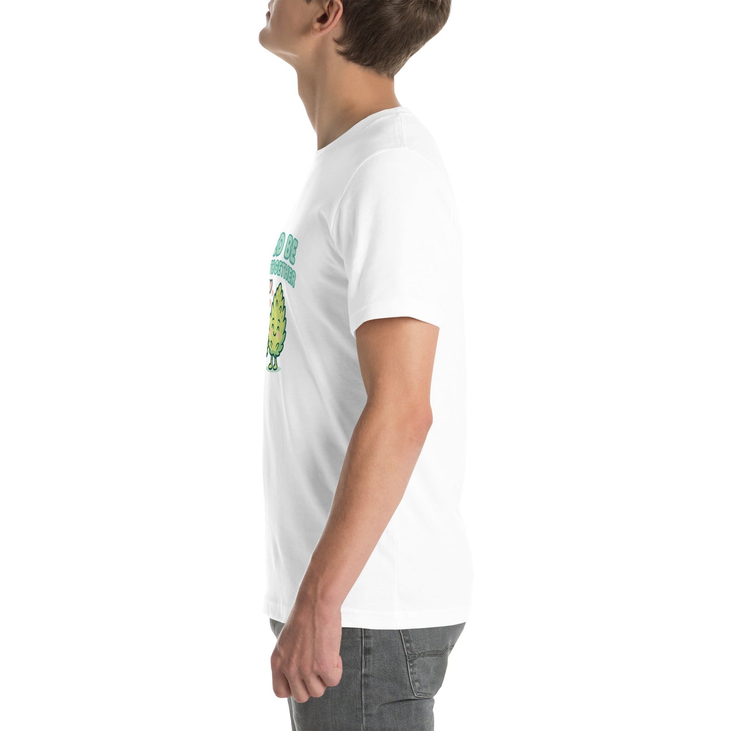 Weed Be Good Together! Unisex t-shirt