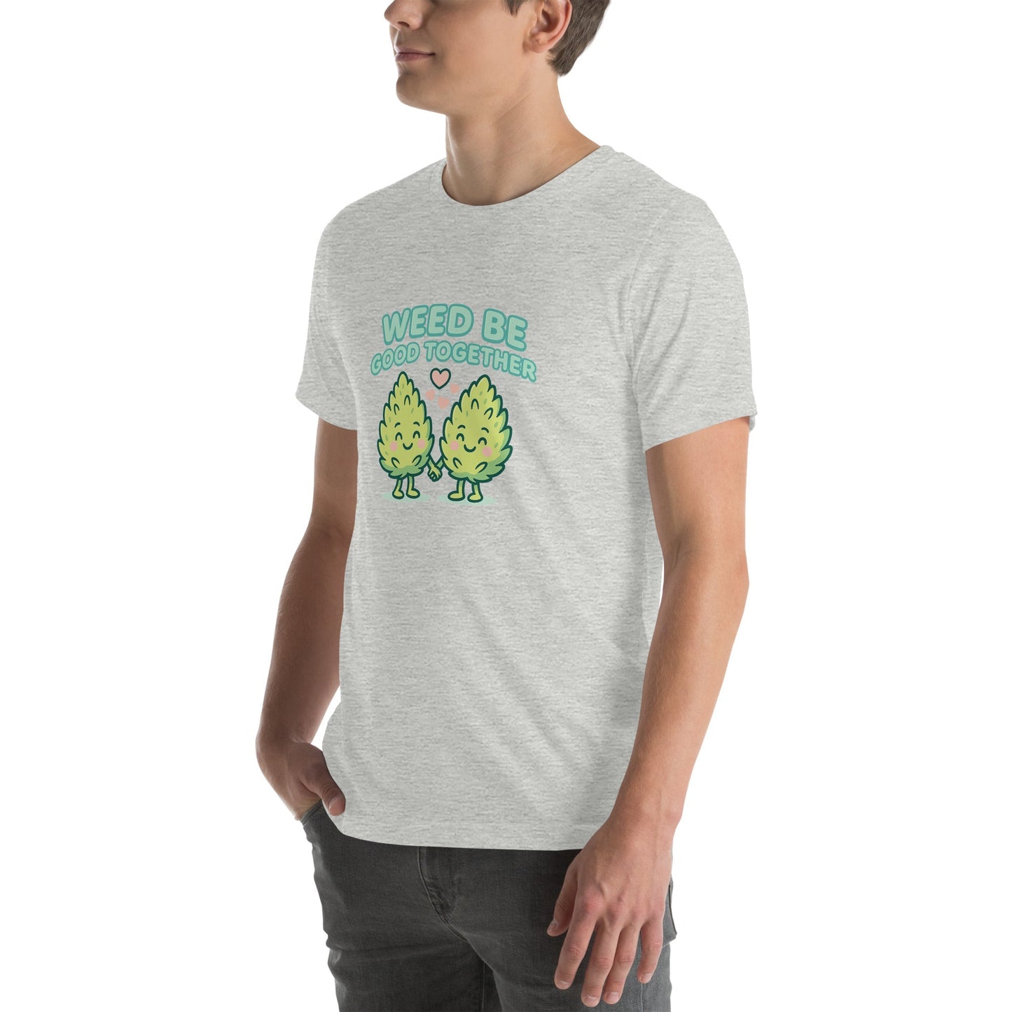 Weed Be Good Together! Unisex t-shirt