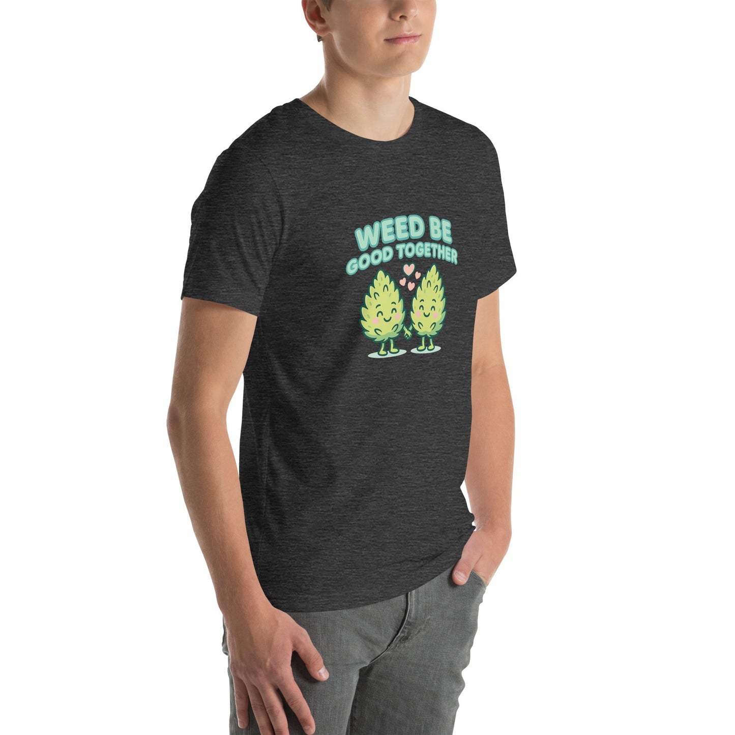 Weed Be Good Together! Unisex t-shirt