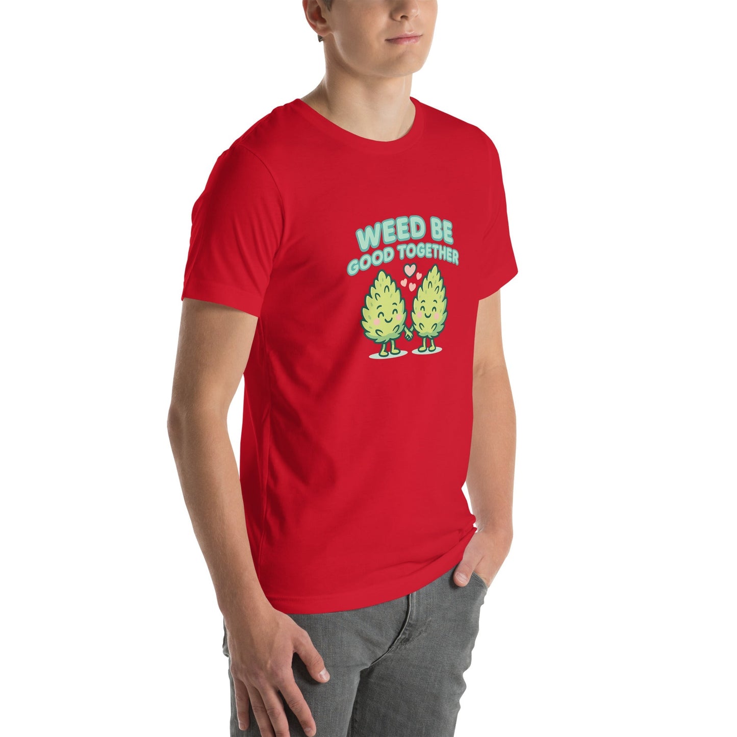 Weed Be Good Together! Unisex t-shirt