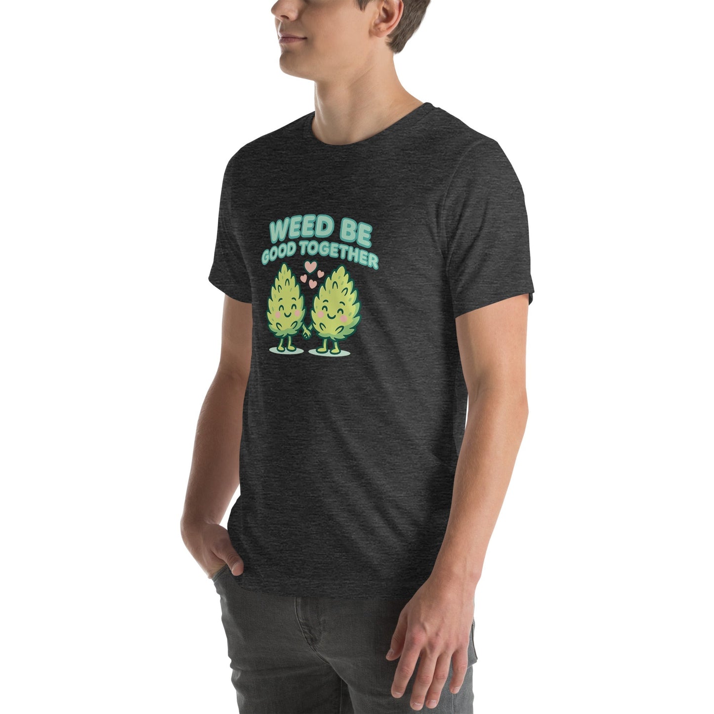 Weed Be Good Together! Unisex t-shirt