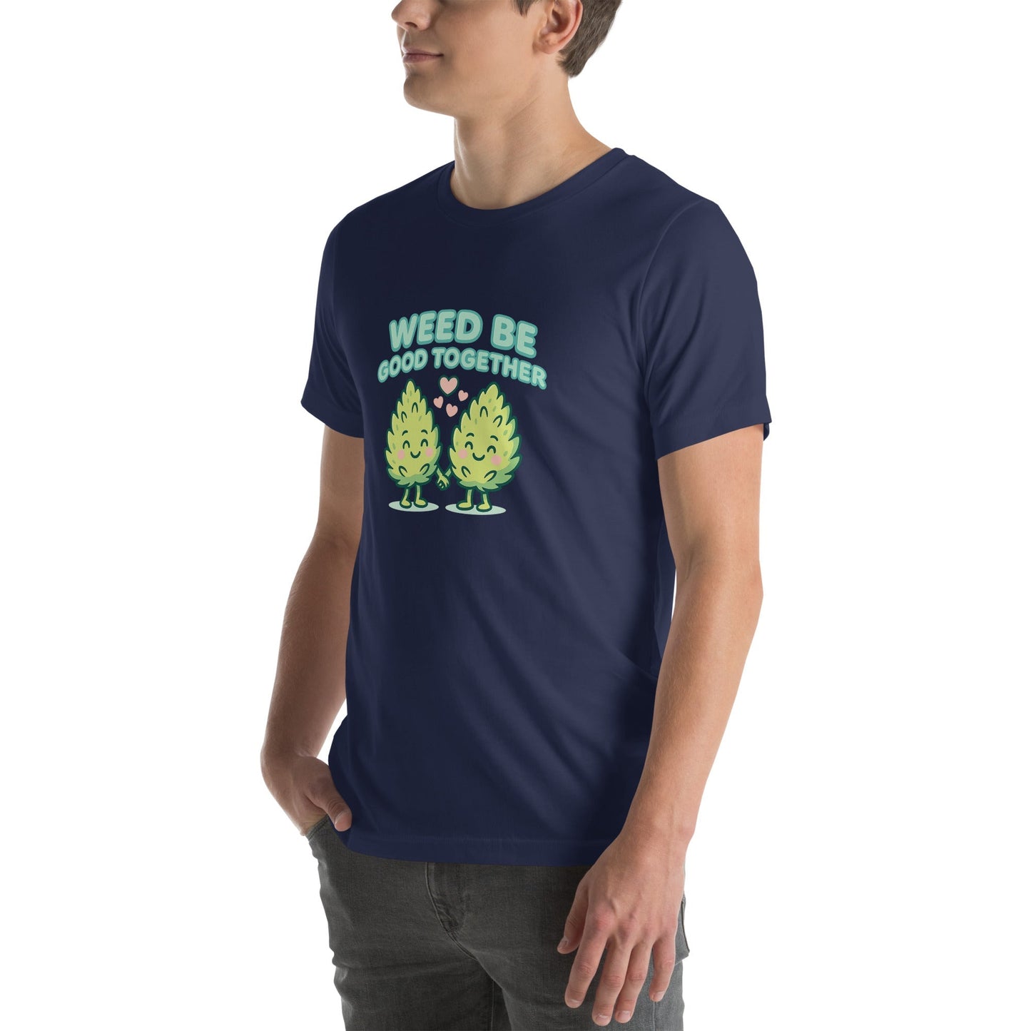 Weed Be Good Together! Unisex t-shirt