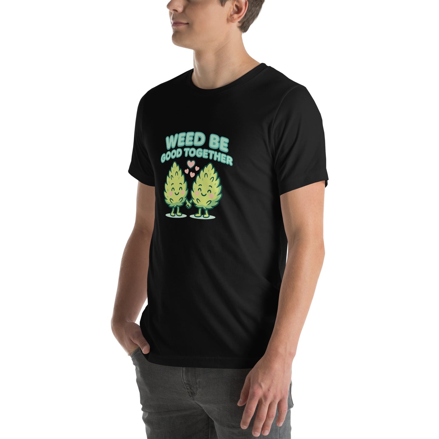 Weed Be Good Together! Unisex t-shirt