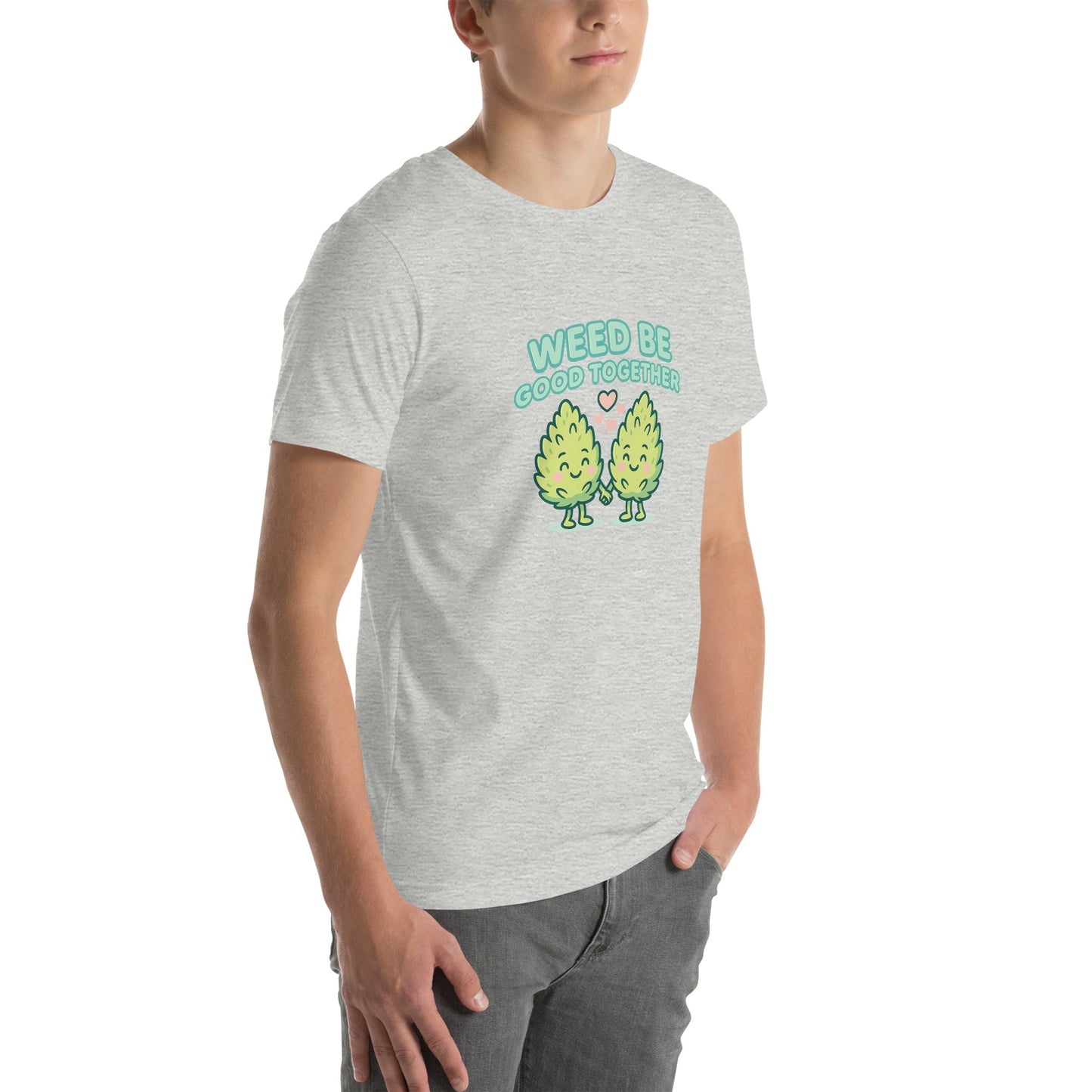 Weed Be Good Together! Unisex t-shirt