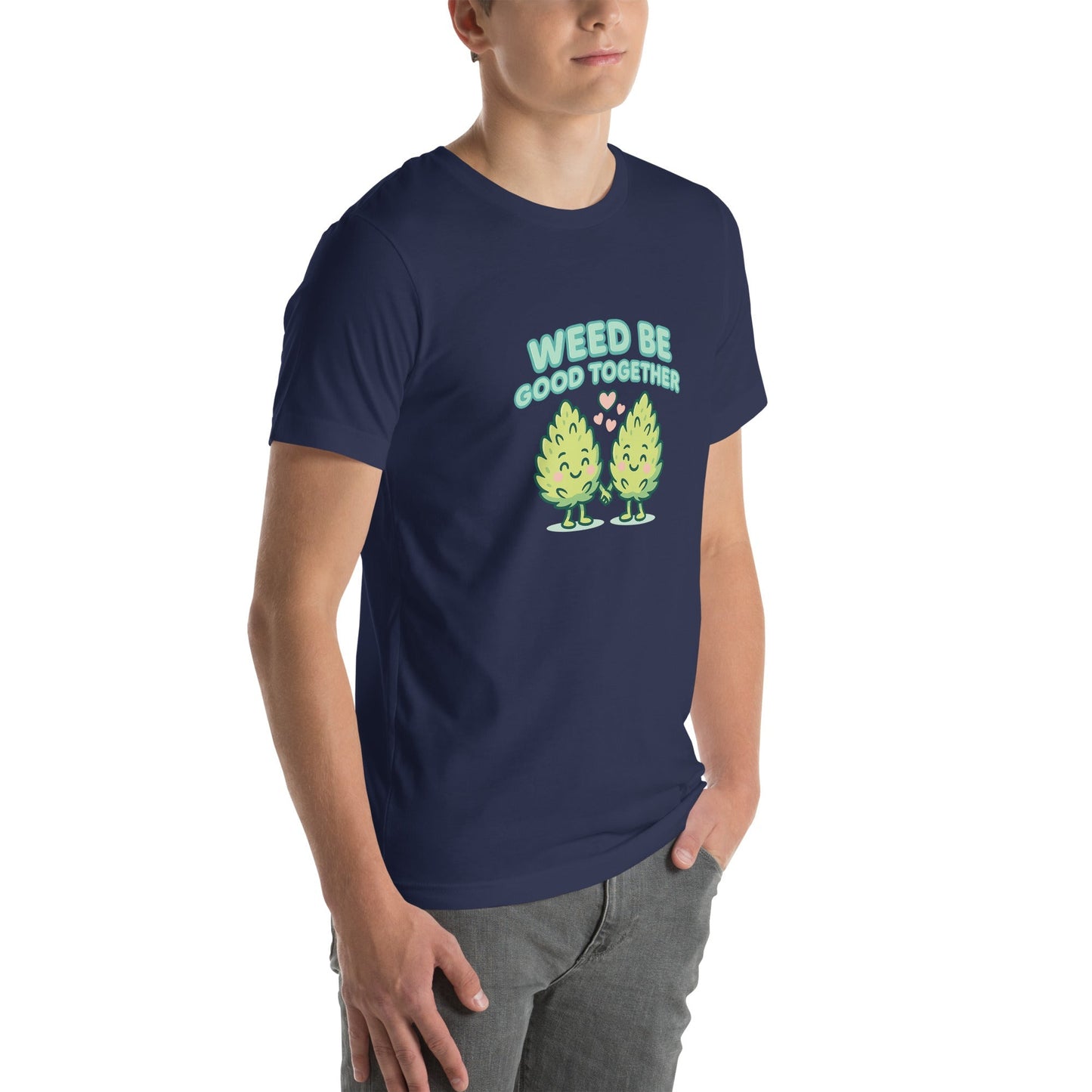 Weed Be Good Together! Unisex t-shirt