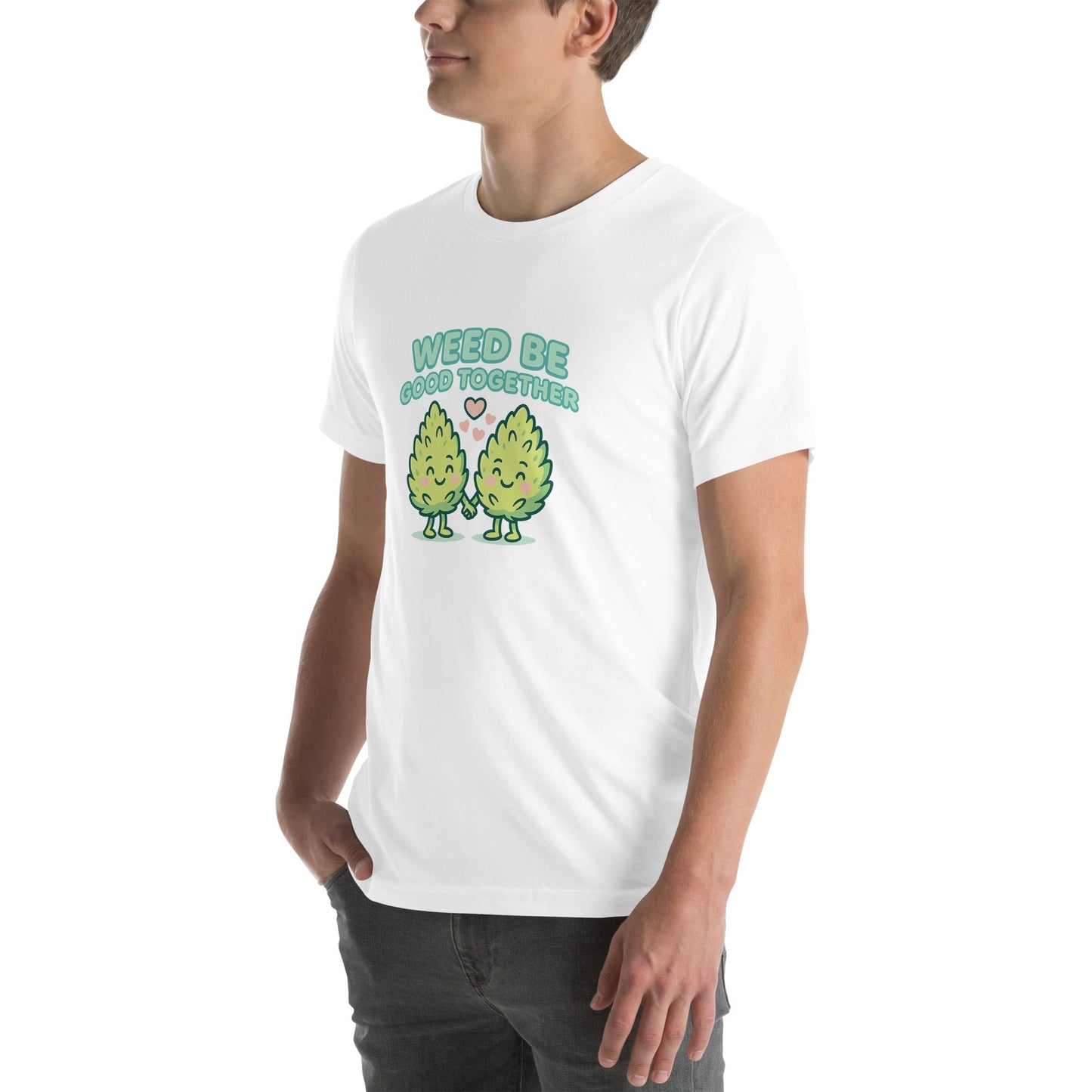 Weed Be Good Together! Unisex t-shirt