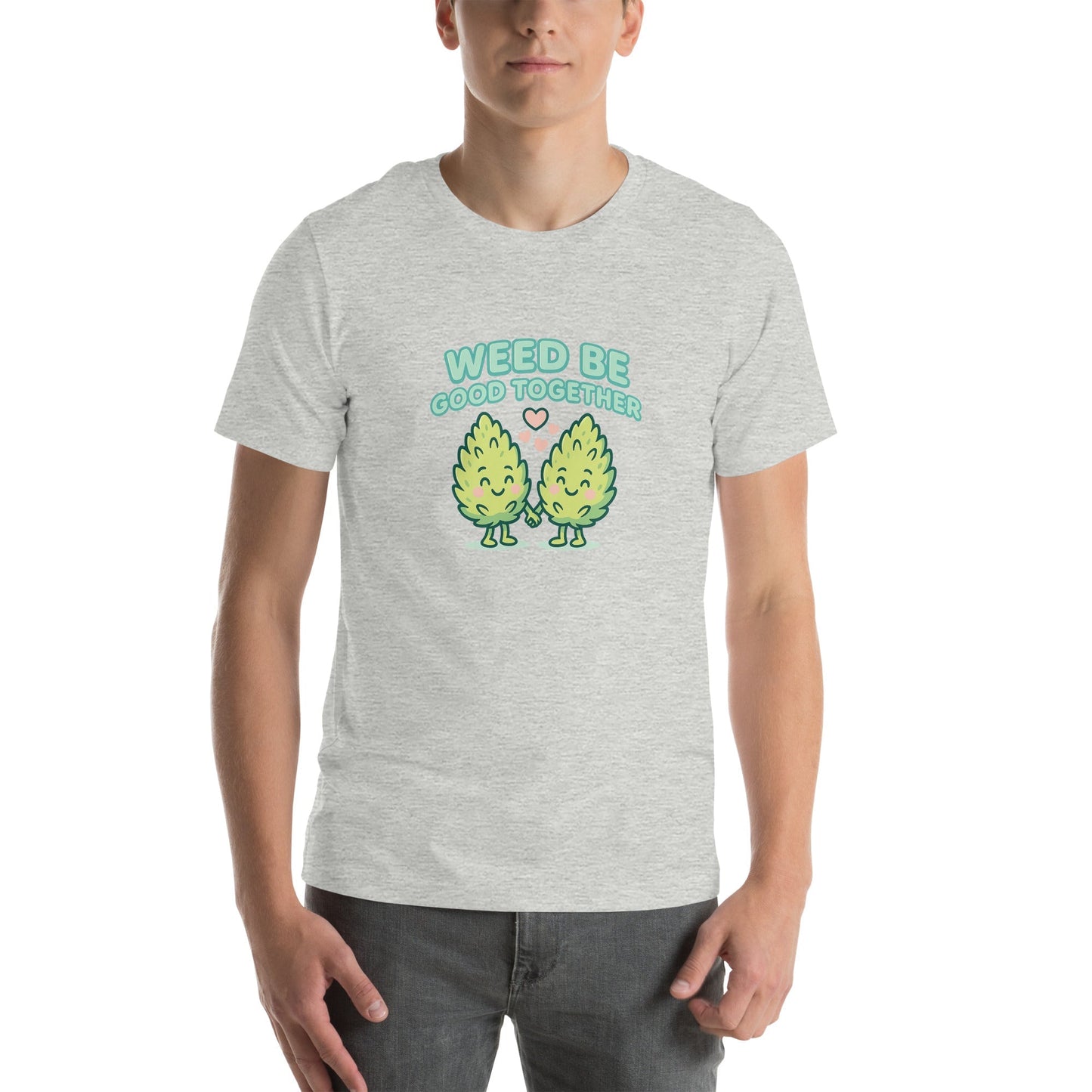 Weed Be Good Together! Unisex t-shirt