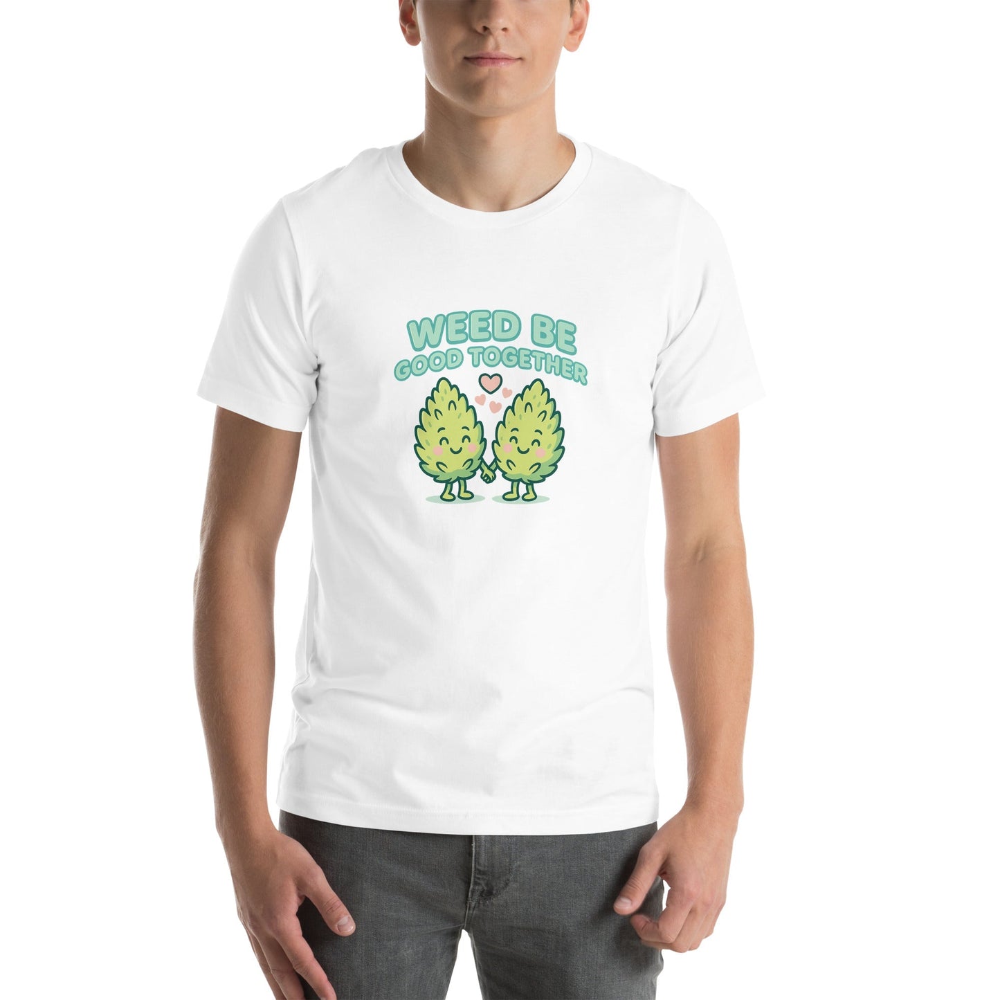 Weed Be Good Together! Unisex t-shirt