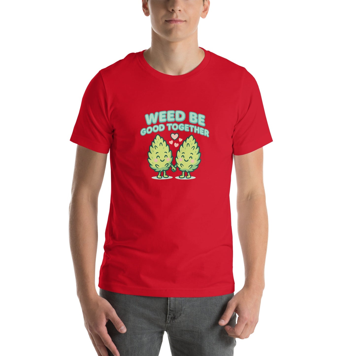 Weed Be Good Together! Unisex t-shirt
