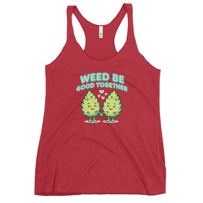 Weed Be Good Together! Women's Racerback Tank