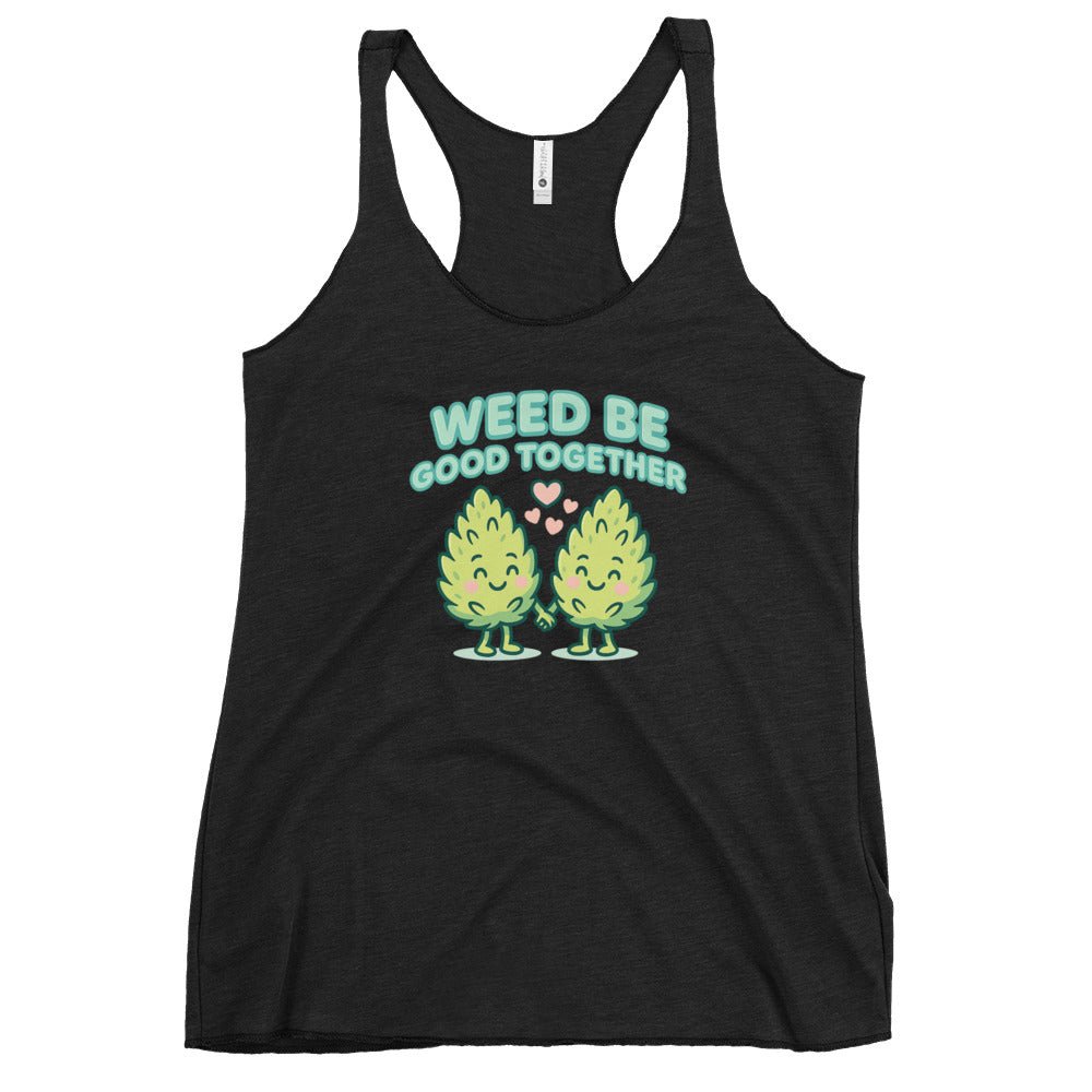 Weed Be Good Together! Women's Racerback Tank