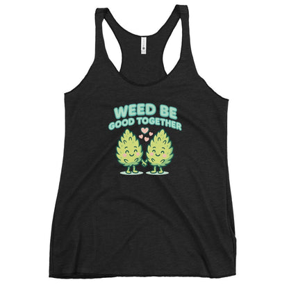 Weed Be Good Together! Women's Racerback Tank