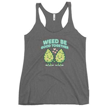 Weed Be Good Together! Women's Racerback Tank