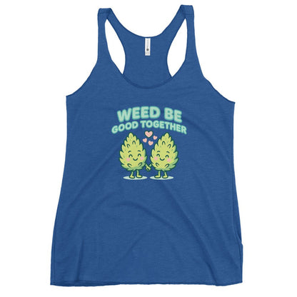 Weed Be Good Together! Women's Racerback Tank