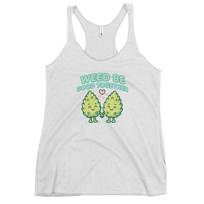 Weed Be Good Together! Women's Racerback Tank