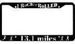 I ROCK 'N' ROLLED - 13.1 miles License Plate Frame