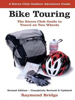 Bike Touring: The Sierra Club Guide to Travel on Two Wheels [Paperback]