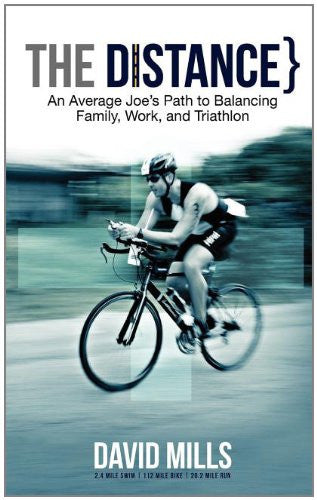 The Distance - An Average Joe's Path to Balancing Family, Work, and Triathlon